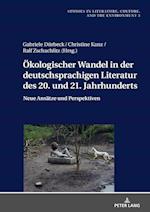 Oekologischer Wandel in Der Deutschsprachigen Literatur Des 20. Und 21. Jahrhunderts