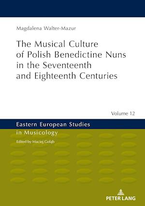 Musical Culture of Polish Benedictine Nuns in the 17th and 18th Centuries