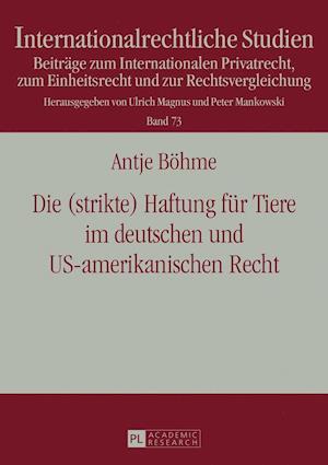 Die (Strikte) Haftung Fuer Tiere Im Deutschen Und Us-Amerikanischen Recht