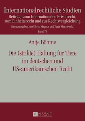 Die (strikte) Haftung fuer Tiere im deutschen und US-amerikanischen Recht