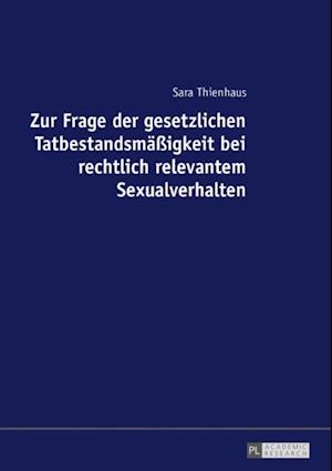 Zur Frage der gesetzlichen Tatbestandsmaeßigkeit bei rechtlich relevantem Sexualverhalten