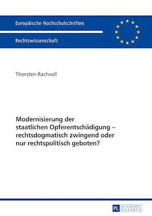 Modernisierung Der Staatlichen Opferentschaedigung - Rechtsdogmatisch Zwingend Oder Nur Rechtspolitisch Geboten?