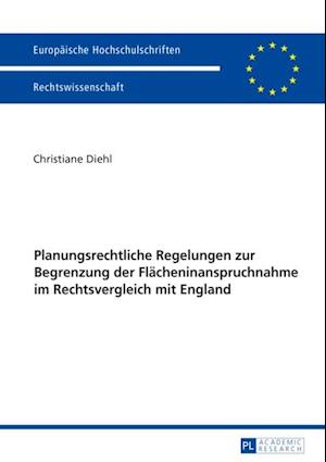 Planungsrechtliche Regelungen zur Begrenzung der Flaecheninanspruchnahme im Rechtsvergleich mit England