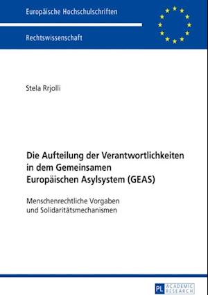 Die Aufteilung der Verantwortlichkeiten in dem Gemeinsamen Europaeischen Asylsystem (GEAS)