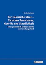 Der Islamische Staat - Zwischen Terrorismus, Guerilla und Staatlichkeit; Eine systematisch-kritische Studie zum Forschungsstand