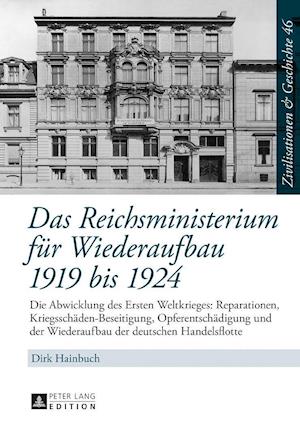 Das Reichsministerium Fuer Wiederaufbau 1919 Bis 1924