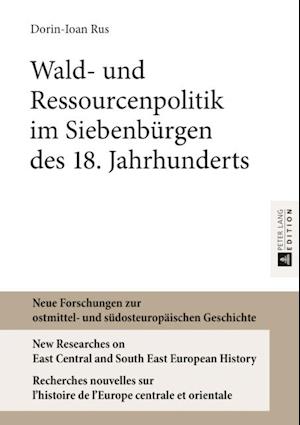 Wald- und Ressourcenpolitik im Siebenbuergen des 18. Jahrhunderts