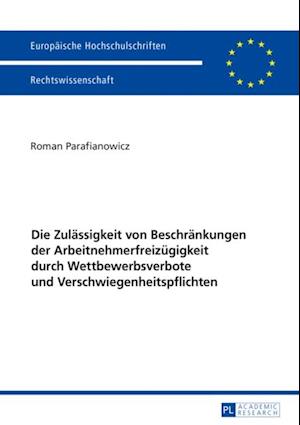 Die Zulaessigkeit von Beschraenkungen der Arbeitnehmerfreizuegigkeit durch Wettbewerbsverbote und Verschwiegenheitspflichten