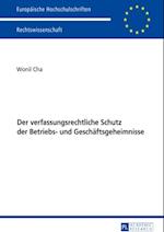 Der verfassungsrechtliche Schutz der Betriebs- und Geschaeftsgeheimnisse