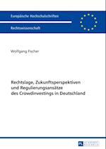 Rechtslage, Zukunftsperspektiven und Regulierungsansaetze des Crowdinvestings in Deutschland