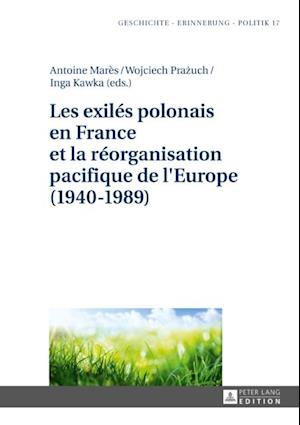 Les exilés polonais en France et la réorganisation pacifique de l''Europe (1940–1989)