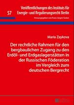 Der rechtliche Rahmen fuer den bergbaulichen Zugang zu den Erdoel- und Erdgaslagerstaetten in der Russischen Foederation im Vergleich zum deutschen Bergrecht