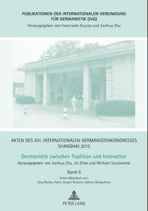 Akten des XIII. Internationalen Germanistenkongresses Shanghai 2015 – Germanistik zwischen Tradition und Innovation