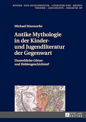 Antike Mythologie in Der Kinder- Und Jugendliteratur Der Gegenwart