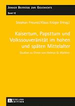 Kaisertum, Papsttum und Volkssouveränität im hohen und späten Mittelalter; Studien zu Ehren von Helmut G. Walther