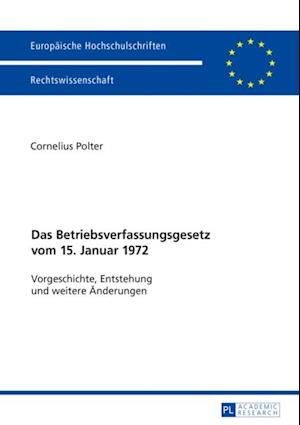 Das Betriebsverfassungsgesetz vom 15. Januar 1972