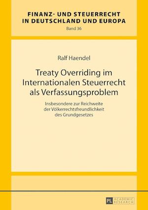 Treaty Overriding Im Internationalen Steuerrecht ALS Verfassungsproblem