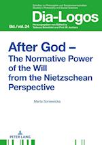 After God - The Normative Power of the Will from the Nietzschean Perspective