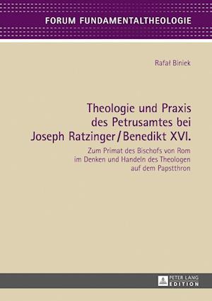 Theologie und Praxis des Petrusamtes bei Joseph Ratzinger/Benedikt XVI.; Zum Primat des Bischofs von Rom im Denken und Handeln des Theologen auf dem Papstthron