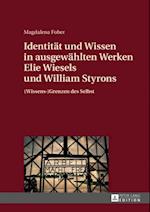 Identitaet und Wissen in ausgewaehlten Werken Elie Wiesels und William Styrons