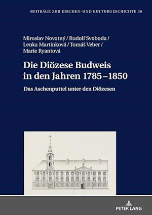 Die Dioezese Budweis in Den Jahren 1785-1850