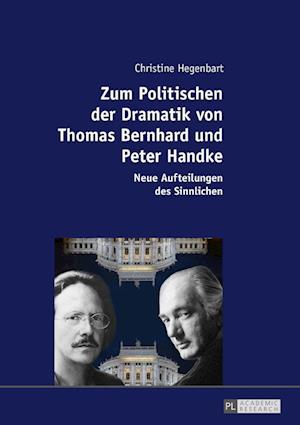 Zum Politischen der Dramatik von Thomas Bernhard und Peter Handke; Neue Aufteilungen des Sinnlichen