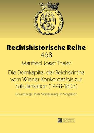 Die Domkapitel Der Reichskirche Vom Wiener Konkordat Bis Zur Saekularisation (1448-1803)