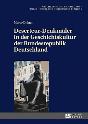 Deserteur-Denkmaeler in Der Geschichtskultur Der Bundesrepublik Deutschland