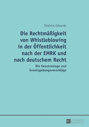 Die Rechtmaeßigkeit Von Whistleblowing in Der Oeffentlichkeit Nach Der Emrk Und Nach Deutschem Recht