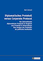 Diplomatisches Protokoll versus Corporate Protocol; Das internationale diplomatische Protokoll im Vergleich zum Protokoll in Unternehmen. Eine Analyse des Protokolls als politische Institution