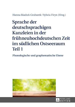 Sprache Der Deutschsprachigen Kanzleien in Der Fruehneuhochdeutschen Zeit Im Suedlichen Ostseeraum Teil 1