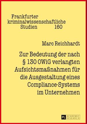 Zur Bedeutung der nach § 130 OWiG verlangten Aufsichtsmaßnahmen fuer die Ausgestaltung eines Compliance-Systems im Unternehmen