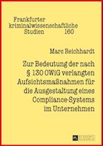 Zur Bedeutung der nach § 130 OWiG verlangten Aufsichtsmaßnahmen fuer die Ausgestaltung eines Compliance-Systems im Unternehmen