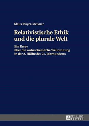 Die Relativistische Ethik Und Die Neue Plurale Welt