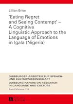 «Eating Regret and Seeing Contempt» – A Cognitive Linguistic Approach to the Language of Emotions in Igala (Nigeria)
