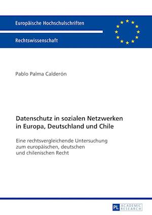 Datenschutz in Sozialen Netzwerken in Europa, Deutschland Und Chile