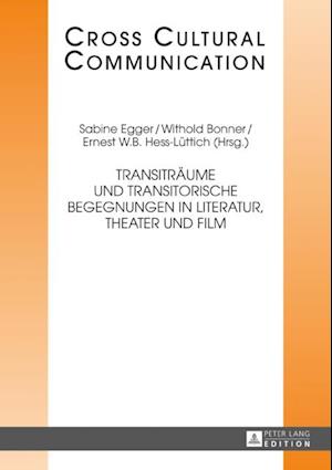 Transitraeume und transitorische Begegnungen in Literatur, Theater und Film