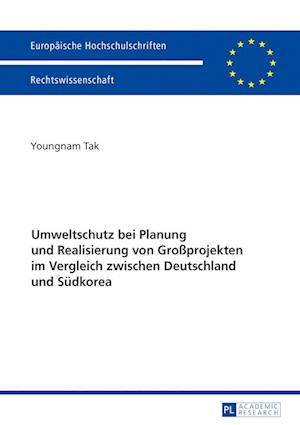 Umweltschutz Bei Planung Und Realisierung Von Großprojekten Im Vergleich Zwischen Deutschland Und Suedkorea