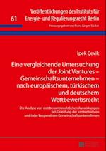 Eine vergleichende Untersuchung der Joint Ventures – Gemeinschaftsunternehmen – nach europaeischem, tuerkischem und deutschem Wettbewerbsrecht