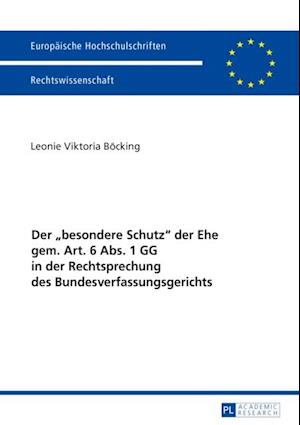 Der «besondere Schutz» der Ehe gem. Art. 6 Abs. 1 GG in der Rechtsprechung des Bundesverfassungsgerichts