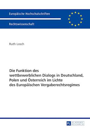 Die Funktion Des Wettbewerblichen Dialogs in Deutschland, Polen Und Oesterreich Im Lichte Des Europaeischen Vergaberechtsregimes