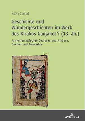 Geschichte und Wundergeschichten im Werk des Kirakos Ganjakec‘i (13. Jh.)