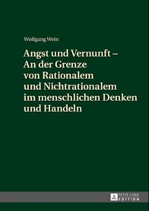 Angst und Vernunft – An der Grenze von Rationalem und Nichtrationalem im menschlichen Denken und Handeln