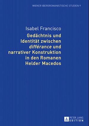 Gedaechtnis und Identitaet zwischen «différance» und narrativer Konstruktion in den Romanen Helder Macedos