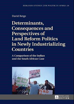 Determinants, Consequences and Perspectives of Land Reform Politics in Newly Industrializing Countries