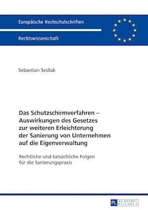 Das Schutzschirmverfahren - Auswirkungen Des Gesetzes Zur Weiteren Erleichterung Der Sanierung Von Unternehmen Auf Die Eigenverwaltung