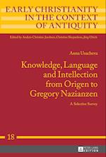 Knowledge, Language and Intellection from Origen to Gregory Nazianzen