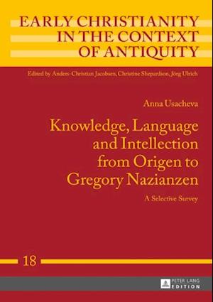 Knowledge, Language and Intellection from Origen to Gregory Nazianzen