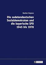 Die Sudetendeutschen Sozialdemokraten Und Die Bayerische SPD 1945 Bis 1978