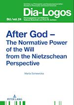 After God - The Normative Power of the Will from the Nietzschean Perspective
